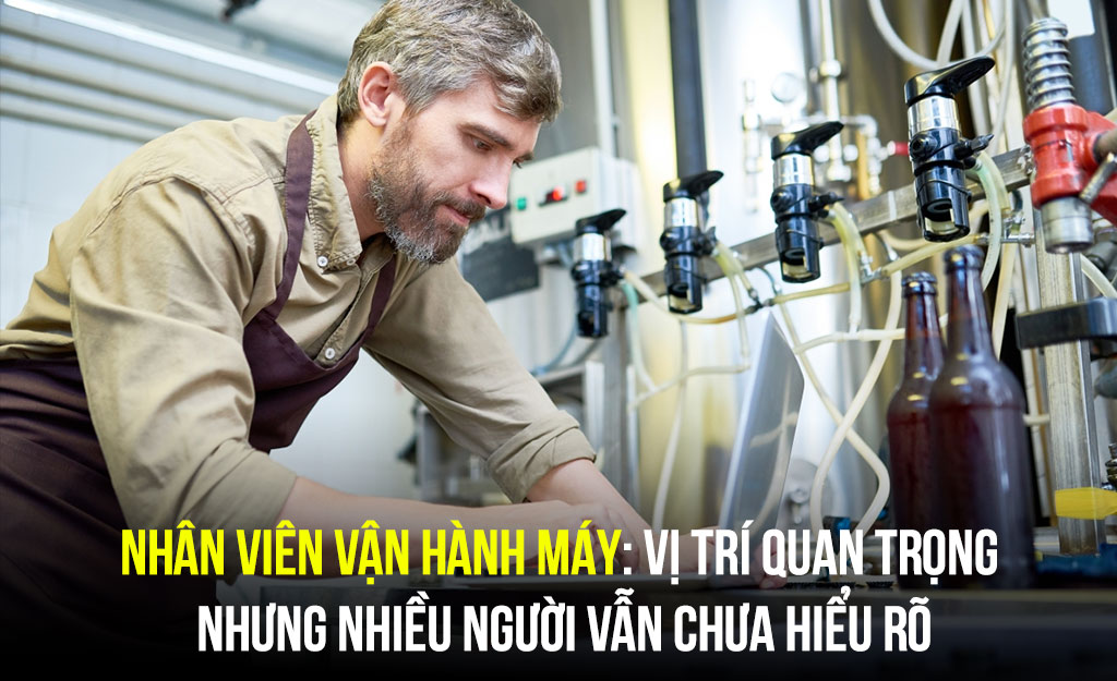 Nhiều người thường nghĩ rằng công việc của nhân viên vận hành máy chỉ đơn giản là vận hành máy theo đúng yêu cầu